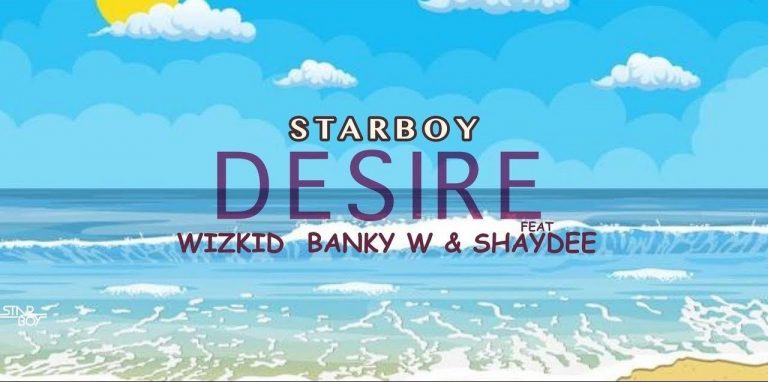 Wizkid – Desire ft. Shaydee & Banky