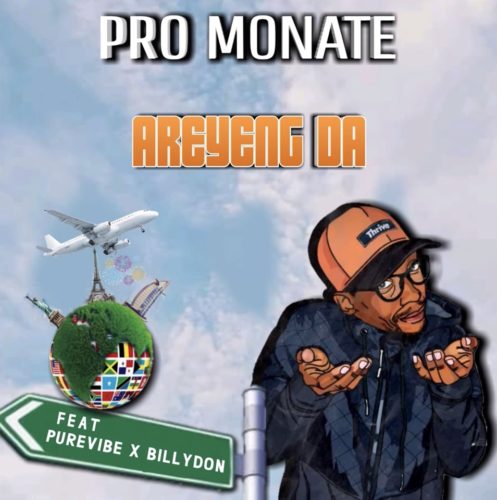 Pro Monate – Areyeng Da Ft. PureVibe, Billydon