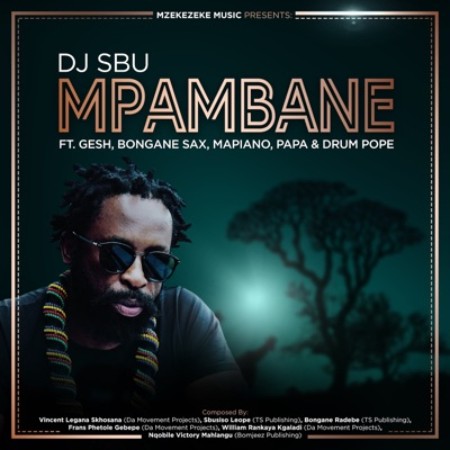 DJ Sbu – Mpambane Ft. Gesh, Bongane Sax, Mapiano, Papa, Drum Pope