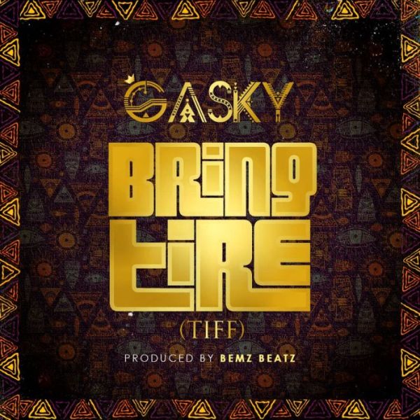 Gasky – Bring Tire (Tiff) mp3 download