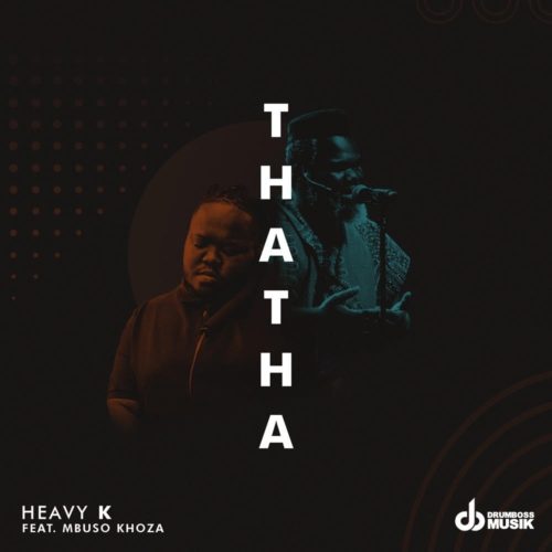 Heavy K – Thata Ft. Mbuso Khoza mp3 download