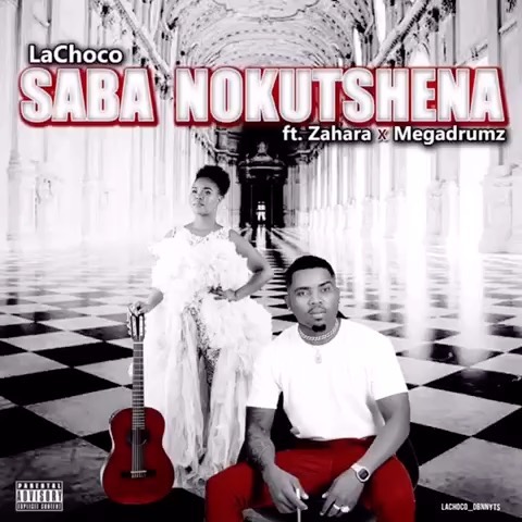 LaChoco – Saba Nokutshena Ft. Zahara, MegaDrumz mp3 download