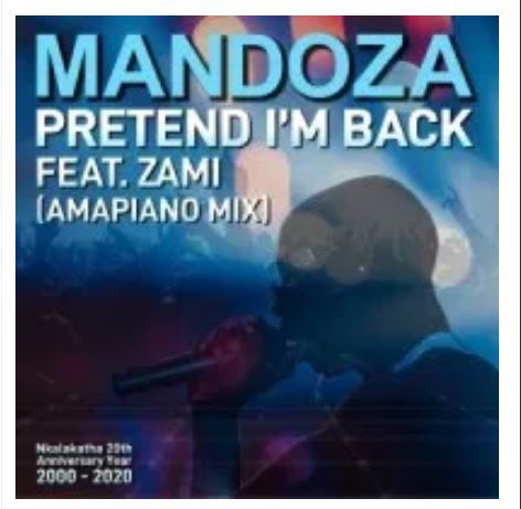 Mandoza – Pretend I’m Back (Amapiano Mix) Ft. Zami mp3 download