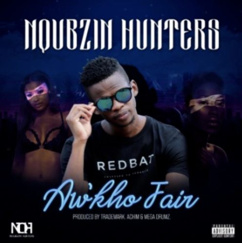 Nqubzin Hunters – Aw’kho Fair Ft. Trademark, Achim, Mega Drumz mp3 download