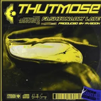 Thutmose – Fashionably Late mp3 download