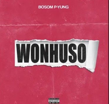 Bosom P-Yung – Wonhuso mp3 download