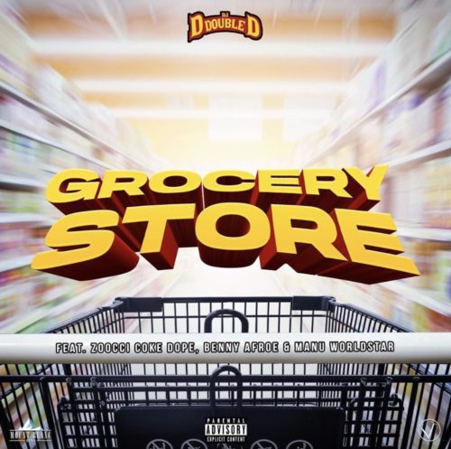 DJ D Double D – Grocery Store Ft. Zoocci Coke Dope, Manu WorldStar, Benny Afroe mp3 download