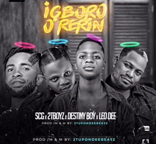 Destiny Boy – Igboro O Rerin Ft. 2Tboyz, SCG, Leo Dee mp3 download