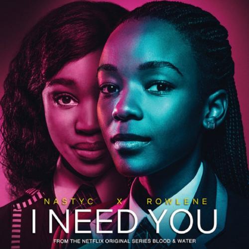 Nasty C – I Need You Ft. Rowlene (Netflix: Blood & Water) mp3 download