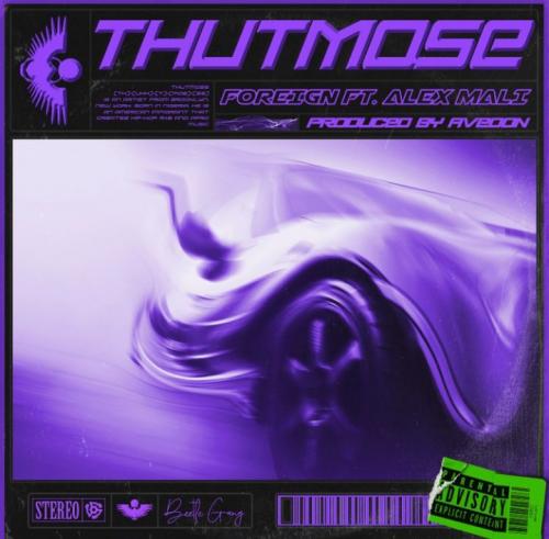 Thutmose – Foreign Ft. Alex Mali mp3 download