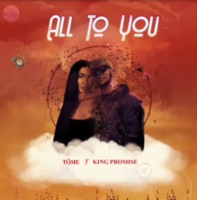 Töme – All To You Ft. King Promise mp3 download