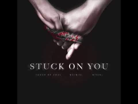 Touch Of Soul Ft. Msimisi, Ntsiki – Stuck On You mp3 download