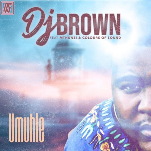 DJ Brown – Umuhle Ft. Mthunzi, Colours Of Sound mp3 download