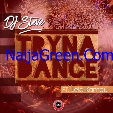 DJ Steve – Tryna Dance Ft. Lelo Kamau
