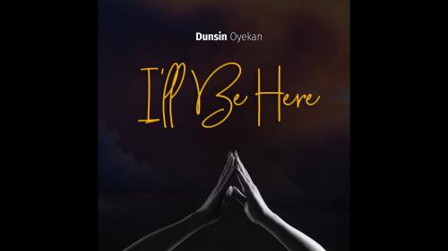Dunsin Oyekan – I’ll Be Here mp3 download