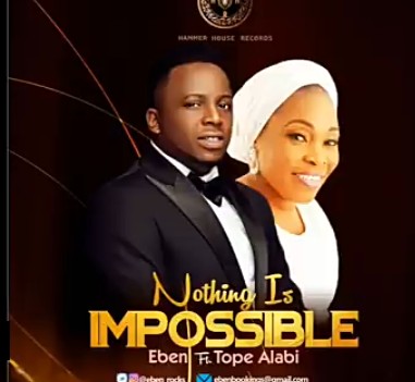 Eben – Nothing Is Impossible Ft. Tope Alabi mp3 download