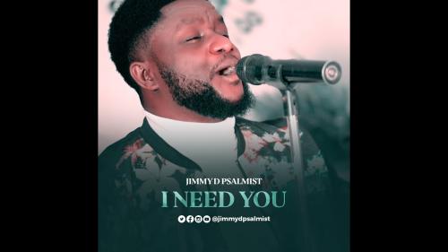 Jimmy D Psalmist – I Need You