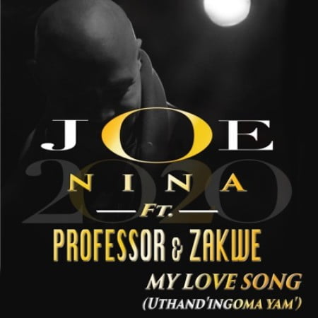Joe Nina & Professor – My Love Song (Uthand’ Ingoma Yam) Ft. Zakwe mp3 download