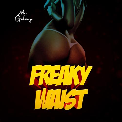 MC Galaxy – Freaky Waist mp3 download