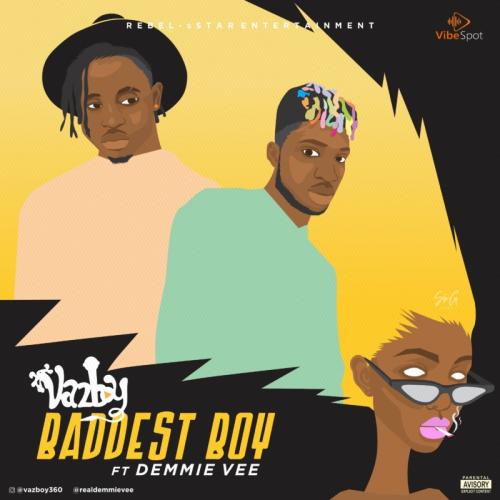 VazBoy – Baddest Boy Ft. Demmie Vee mp3 download