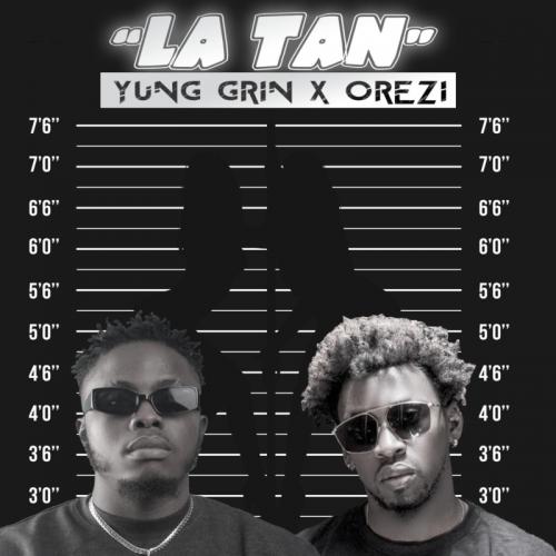 Yung Grin – La Tan Ft. Orezi mp3 download