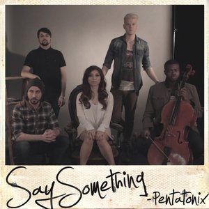 Say Something - Pentatonix