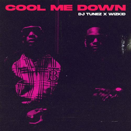 DJ Tunez – Cool Me Down Ft. Wizkid mp3 download