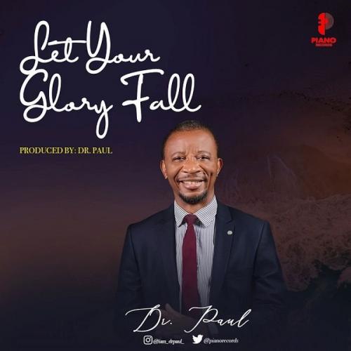 Dr. Paul – Let Your Glory Fall mp3 download