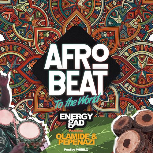 Energy Gad – Afrobeat To The World Ft. Olamide, Pepenazi mp3 download