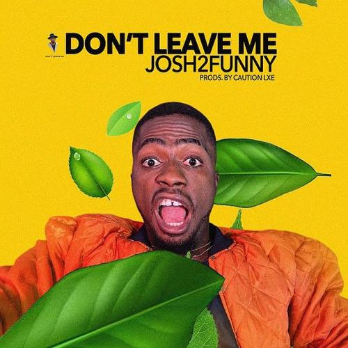 Josh2Funny – Don’t Leave Me mp3 download