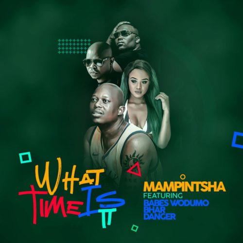Mampintsha – What Time Is It Ft. Babes Wodumo, Bhar & Danger mp3 download
