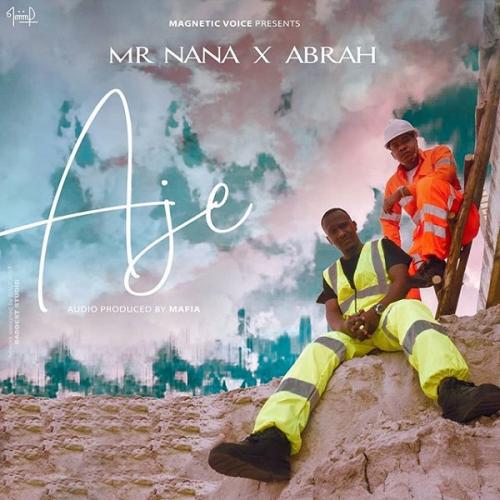 Mr Nana – Aje Ft. Abrah mp3 download