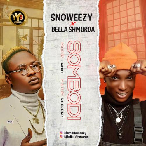 Snoweezy Ft. Bella Shmurda – Sombodi