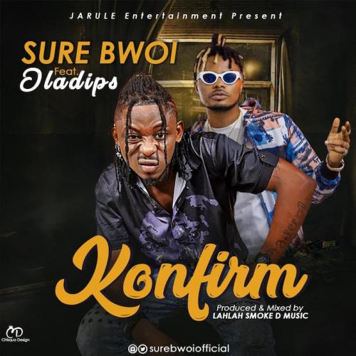 Sure Bwoi Ft. Oladips – Konfirm mp3 download