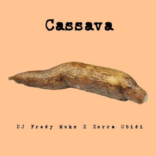 DJ Fredy Muks Ft. Korra Obidi – Cassava