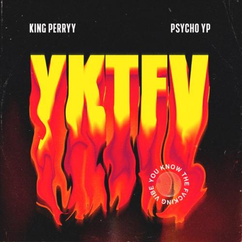 King Perryy – YKTFV Ft. PsychoYP (You Know The Fvcking Vibe) mp3 download