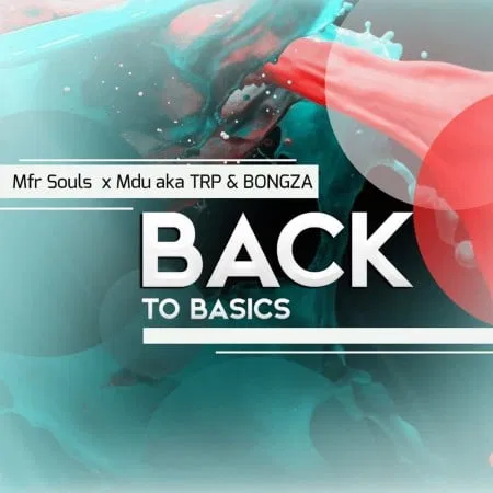 MFR Souls, Mdu aka TRP & Bongza – Back To Basics mp3 download