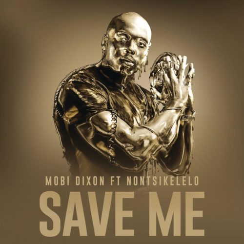 Mobi Dixon – Save Me Ft. Nontsikelelo mp3 download