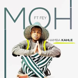 Moh – Hamba Kahle Ft. Fey mp3 download