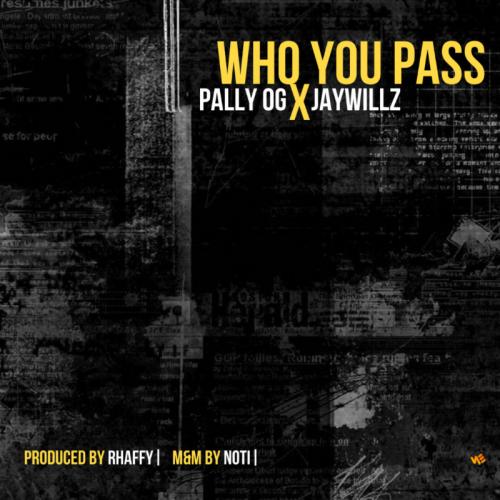 Pally OG – Who You Pass Ft. Jaywillz mp3 download