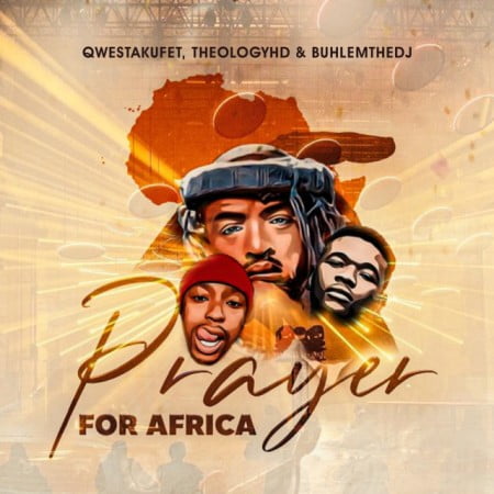 Qwestakufet, TheologyHD, BuhleMTheDJ – Prayer for Africa mp3 download