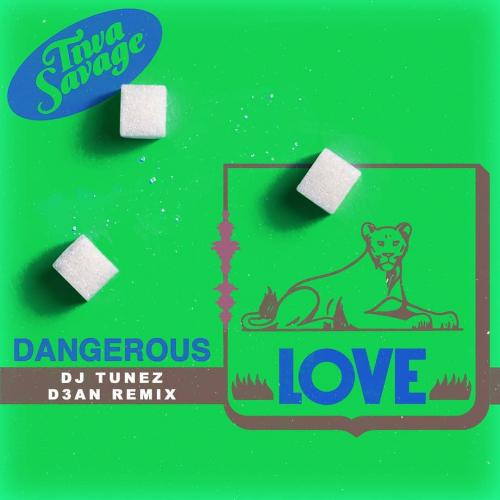 Tiwa Savage – Dangerous Love (DJ Tunez & D3AN Remix) mp3 download