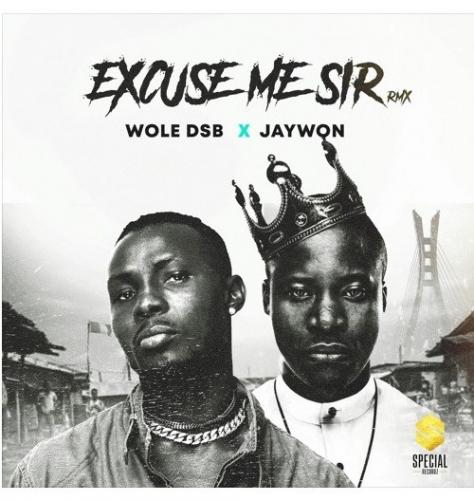 Wole DSB – Excuse Me Sir (Remix) Ft. Jaywon mp3 download