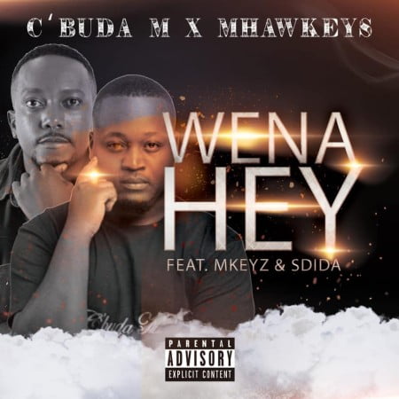 C’Buda M & Mhaw Keys – Wena Hey Ft. Mkeyz, Sdida mp3 download