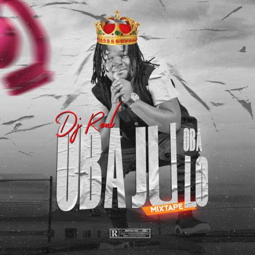DJ Real – Oba Ju Oba Lo Mix (Legendary Mixtape) mp3 download