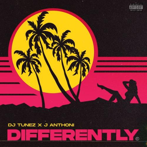 DJ Tunez – Differently Ft. J. Anthoni
