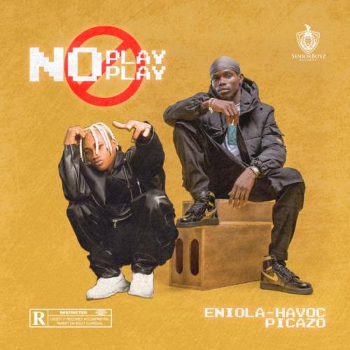 Eniola Havoc – No Play Play Ft. Picazo mp3 download
