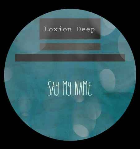 Loxion Deep – Say My Name mp3 download