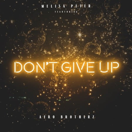 Melisa Peter – Don’t Give Up Ft. Afro Brotherz mp3 download