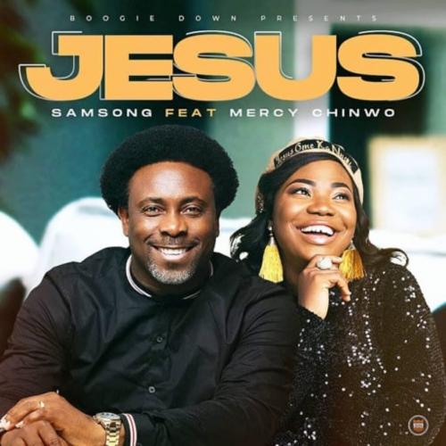 Samsong – Jesus Ft. Mercy Chinwo mp3 download